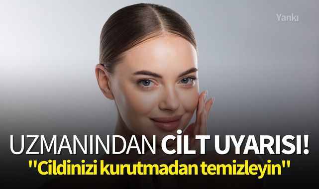 Uzmanından cilt uyarısı!