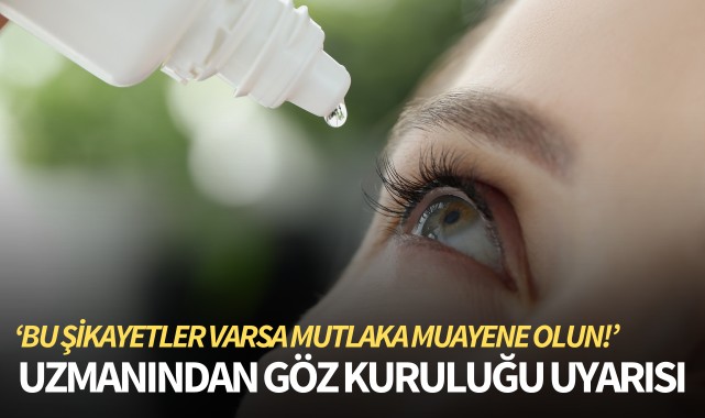 Uzmanından göz kuruluğu uyarısı!
