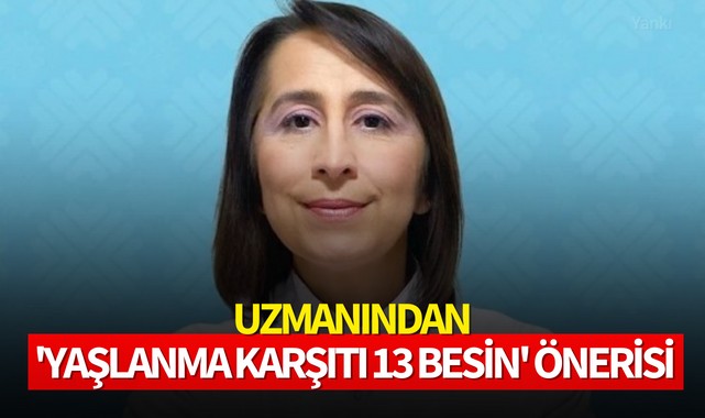 Uzmanından 'yaşlanma karşıtı 13 besin' önerisi
