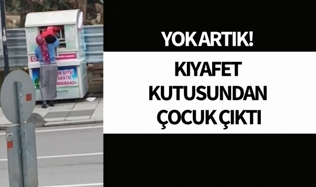 Yok artık! Kıyafet kumbarasından çocuk çıktı
