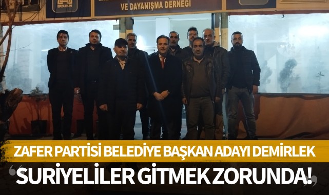 Zafer Partisi'nin Adayı Demirlek: 'Suriyeliler gitmek zorunda!'