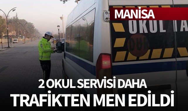 2 okul servisi daha trafikten men edildi!