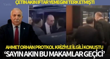 Ahmet Orhan protokol kriziyle ilgili konuştu: 'Sayın Akın bu makamlar gelip geçici'