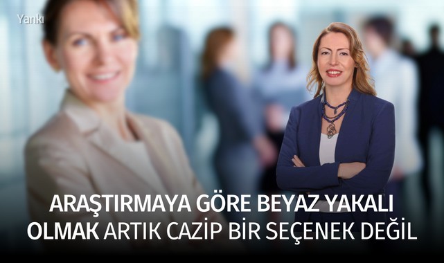 Araştırmaya göre beyaz yakalı olmak artık cazip bir seçenek değil