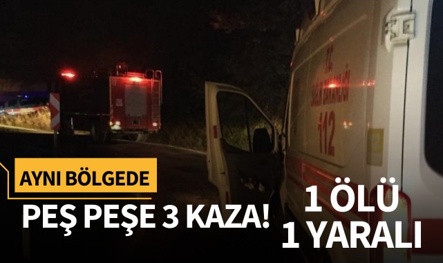 Aynı bölgede peş peşe 3 kaza: 1 ölü, 1 yaralı!