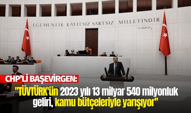 Başevirgen: ''TÜVTÜRK'ün 2023 yılı 13 milyar 540 milyonluk geliri kamu bütçeleriyle yarışıyor''