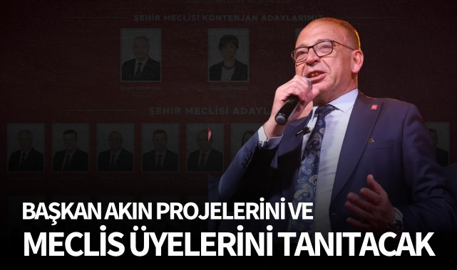 Başkan Akın, projelerini ve meclis üyelerini tanıtacak