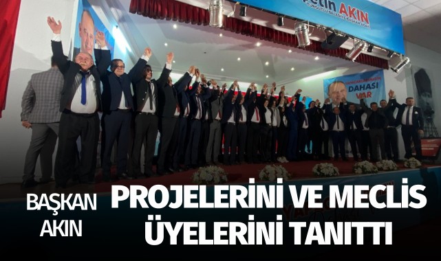 Başkan Akın, projelerini ve meclis üyelerini tanıttı