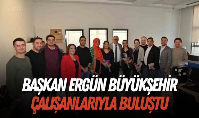 Başkan Ergün büyükşehir çalışanlarıyla buluştu
