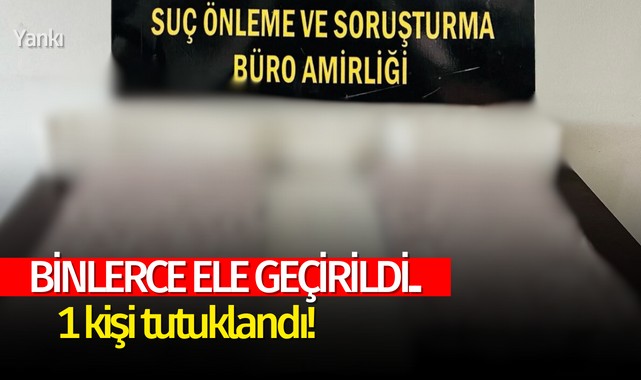 Binlerce ele geçirildi..1 kişi tutuklandı!