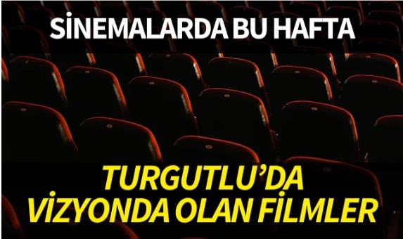 Bu hafta Turgutlu'da hangi filmler vizyonda?