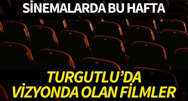 Bu hafta Turgutlu'da hangi filmler vizyonda?