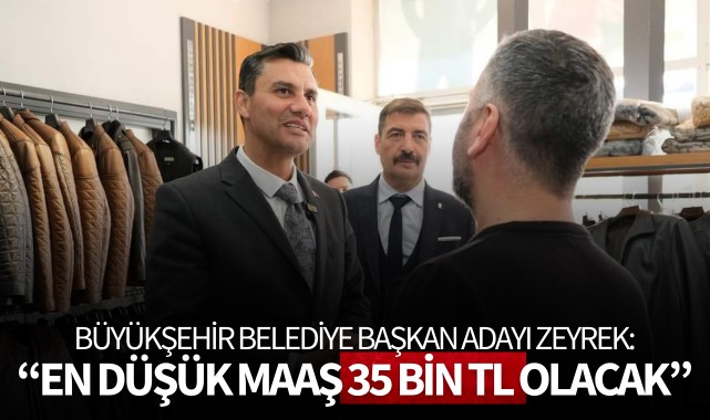 Büyükşehir Belediye Başkan Adayı Zeyrek: “En düşük maaş 35 bin tl olacak”
