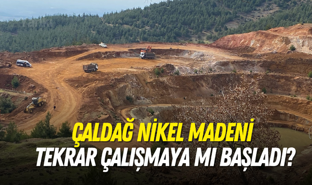 Çaldağı Nikel Madeni tekrar çalışmaya mı başladı?