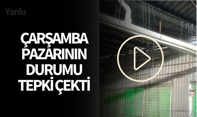 Çarşamba pazarının hali tepki çekti