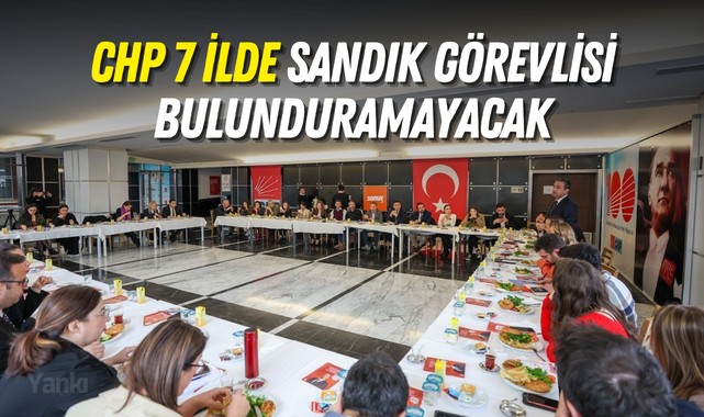 CHP 7 ilde sandık görevlisi bulunduramayacak