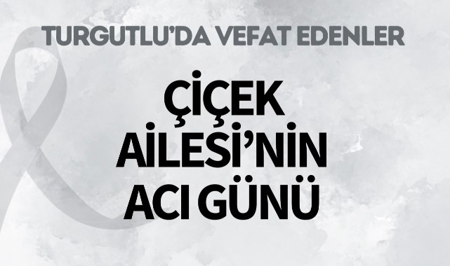 Çiçek Ailesi'nin Acı Günü