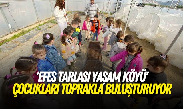 'Efes Tarlası Yaşam Köyü' çocukları toprakla buluşturuyor