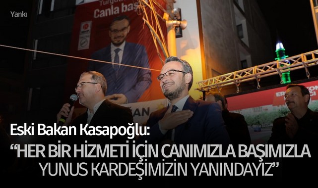Eski Bakan Kasapoğlu: "Her bir hizmeti için canımızla başımızla Yunus kardeşimizin yanındayız"