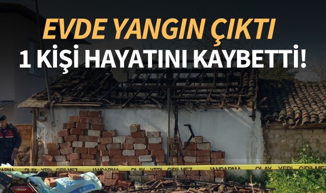 Ev yangınında 1 kişi hayatını kaybetti!