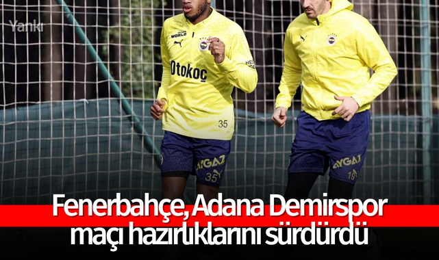 Fenerbahçe, Adana Demirspor maçı hazırlıklarını sürdürdü