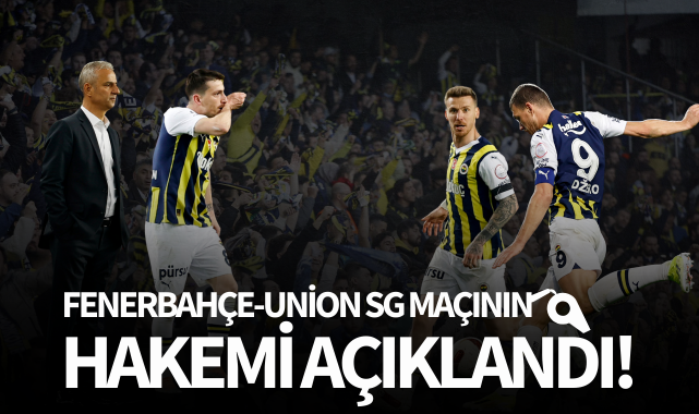 Fenerbahçe-Union SG maçının hakemi belli oldu!