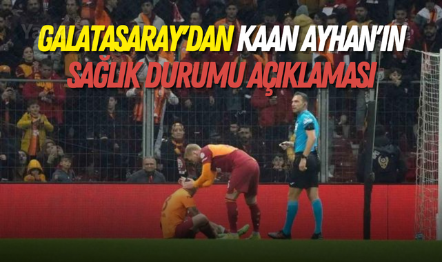 Galatasaray'dan Kaan Ayhan'ın sağlık durumu açıklaması