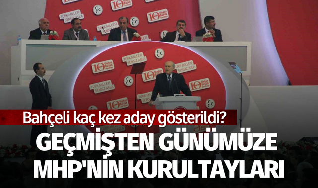 Geçmişten günümüze MHP'nin kurultayları