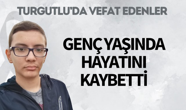 Genç yaşında hayatını kaybetti