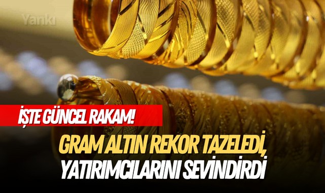 Gram altın rekor tazeledi, yatırımcılarını sevindirdi! İşte güncel rakamlar..