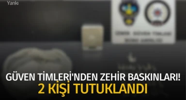 Güven Timleri'nden zehir baskınları! 2 kişi tutuklandı