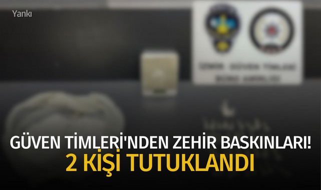 Güven Timleri'nden zehir baskınları! 2 kişi tutuklandı