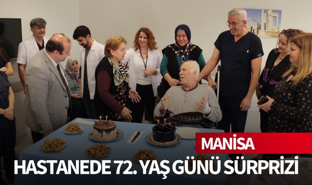 Hastanede 72. yaş günü sürprizi