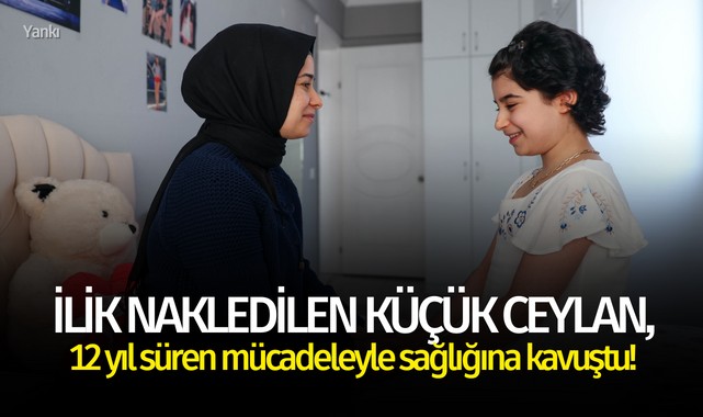 İlik nakledilen küçük Ceylan, 12 yıl süren mücadeleyle sağlığına kavuştu!