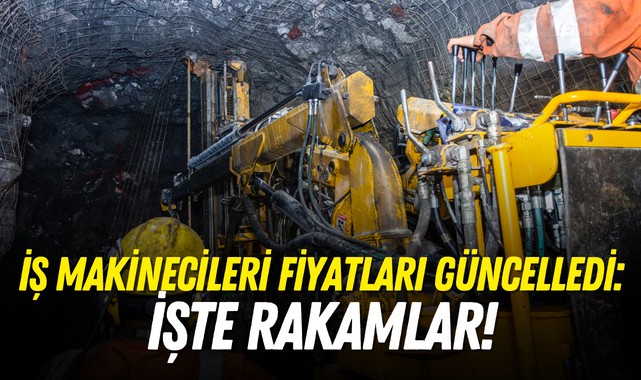 İş makinecileri fiyatları güncelledi: İşte rakamlar!