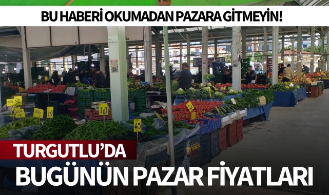 İşte Turgutlu'da bugünün pazar fiyatları