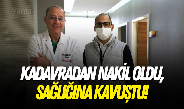 Kadavradan nakil oldu, sağlığına kavuştu!