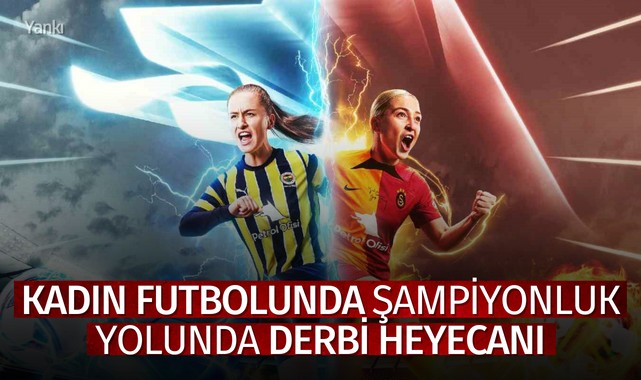 Kadın futbolunda şampiyonluk yolunda derbi heyecanı