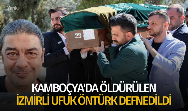 Kamboçya'da öldürülen İzmirli Ufuk Öntürk defnedildi