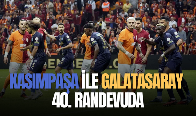 Kasımpaşa ile Galatasaray 40. randevuda