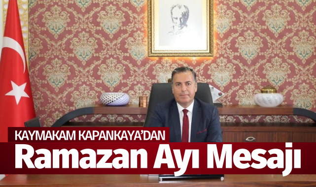 Kaymakam Kapankaya'dan Ramazan Ayı Mesajı