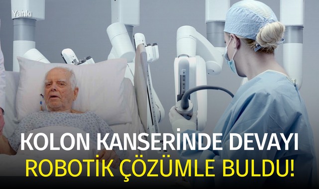 Kolon kanserinde devayı robotik çözümle buldu!
