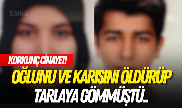 Korkunç cinayet! Oğlunu ve karısını öldürüp tarlaya gömmüştü..