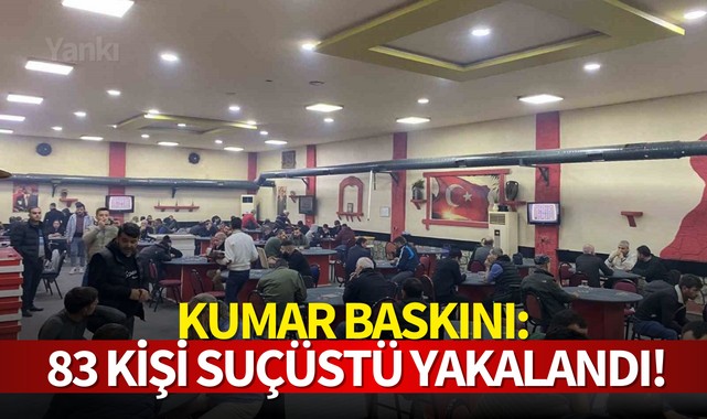 Kumar baskını: 83 kişi suçüstü yakalandı!