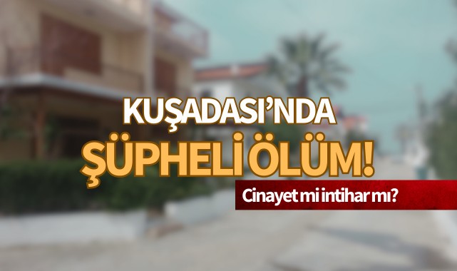 Kuşadası'nda şüpheli ölüm!