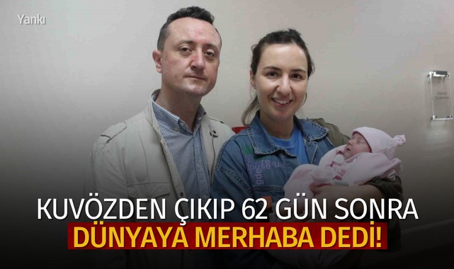 Kuvözden çıkıp 62 gün sonra dünyaya merhaba dedi!