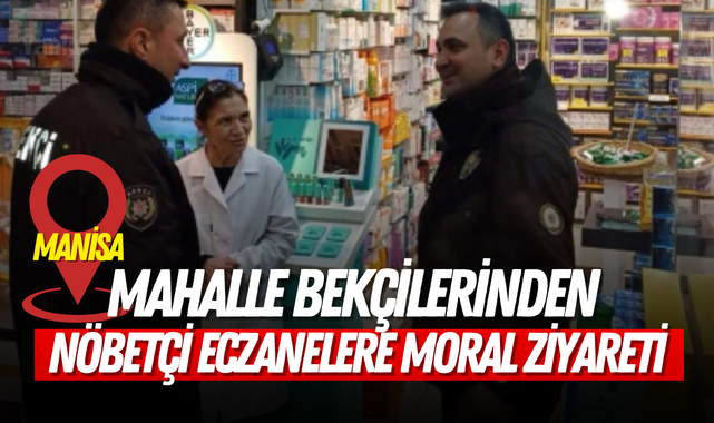 Mahalle bekçilerinden Nöbetçi eczanelere moral ziyareti