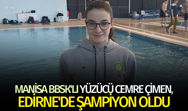 Manisa BBSK'lı yüzücü Cemre Çimen, Edirne'de şampiyon oldu