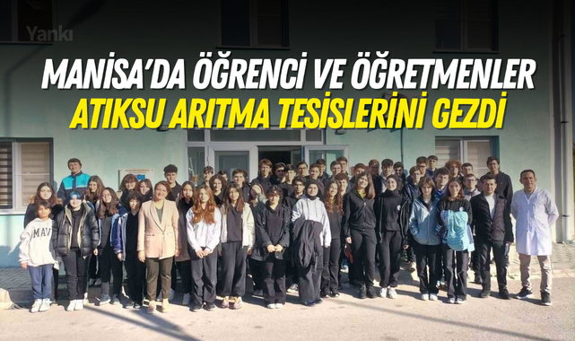 Manisa'da öğrenci ve öğretmenler atıksu arıtma tesislerini gezdi
