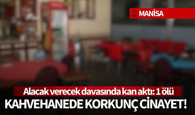 Manisa'da alacak verecek davası kanlı bitti: 1 kişi öldü!